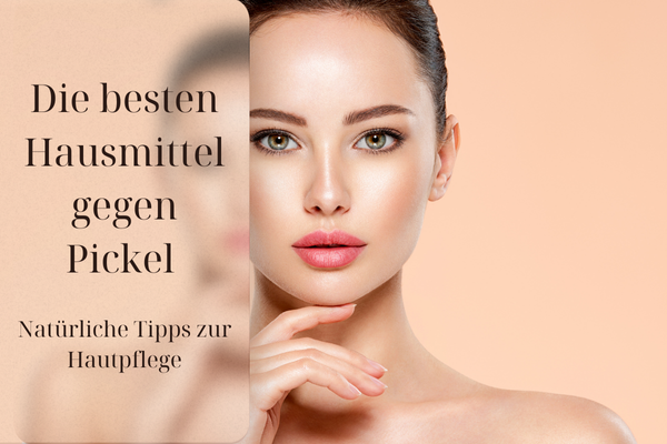 Natürliche Hausmittel gegen Pickel – Tipps für eine reine Haut ohne teure Produkte
