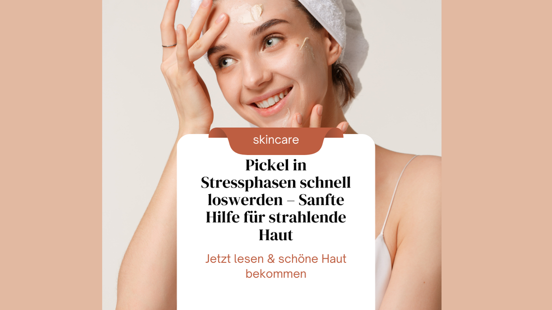 Pickel in Stressphasen schnell loswerden – Sanfte Hilfe für strahlende Haut
